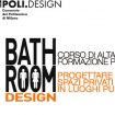 Bathroom Design – il corso di Alta Formazione di POLI.design – Consorzio del Politecnico di Milano.